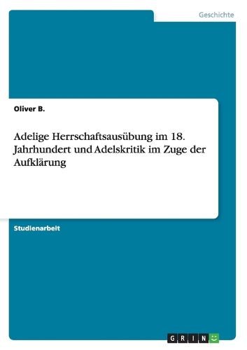Cover image for Adelige Herrschaftsausubung im 18. Jahrhundert und Adelskritik im Zuge der Aufklarung