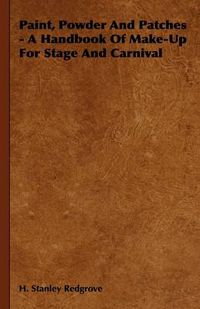 Cover image for Paint, Powder And Patches - A Handbook Of Make-Up For Stage And Carnival