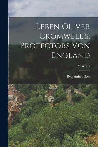 Cover image for Leben Oliver Cromwell's, Protectors Von England; Volume 1
