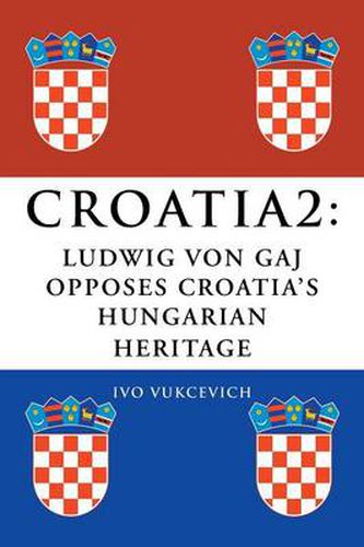 Cover image for Croatia 2: Ludwig Von Gaj Opposes Croatia's Hungarian Heritage