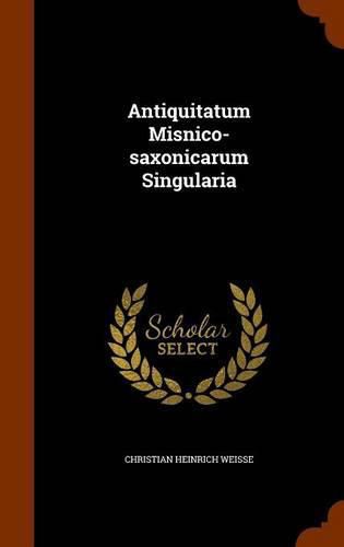 Cover image for Antiquitatum Misnico-Saxonicarum Singularia