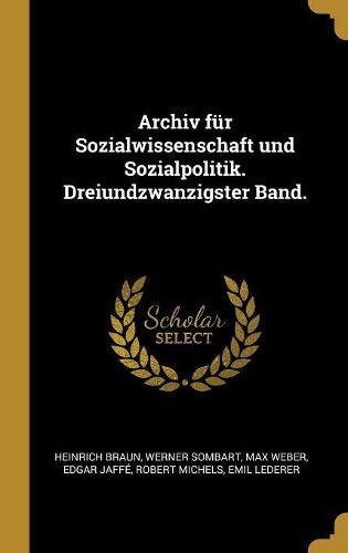 Cover image for Archiv fuer Sozialwissenschaft und Sozialpolitik. Dreiundzwanzigster Band.