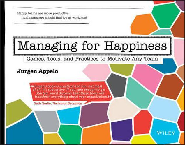 Cover image for Managing for Happiness: Games, Tools, and Practices to Motivate Any Team
