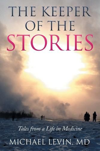 Cover image for The Keeper of the Stories: Tales from a Life in Medicine