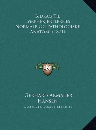 Cover image for Bidrag Til Lymphekjertlernes Normale Og Pathologiske Anatomi (1871)