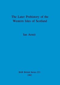 Cover image for The later prehistory of the Western Isles of Scotland