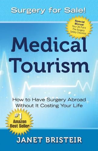 Cover image for Medical Tourism - Surgery for Sale!: How to Have Surgery Abroad Without It Costing Your Life