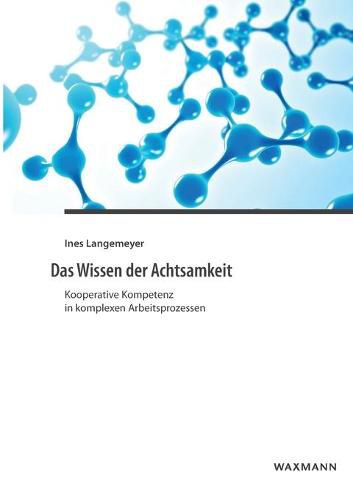 Cover image for Das Wissen der Achtsamkeit: Kooperative Kompetenz in komplexen Arbeitsprozessen