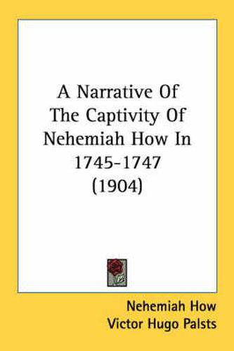 Cover image for A Narrative of the Captivity of Nehemiah How in 1745-1747 (1904)