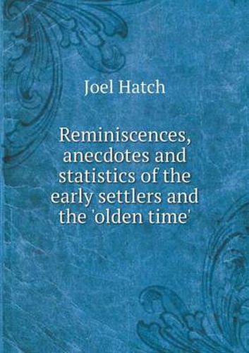 Cover image for Reminiscences, anecdotes and statistics of the early settlers and the 'olden time