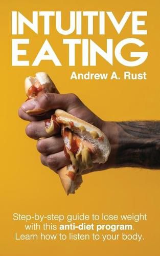 Cover image for Intuitive Eating: Step-by-Step Guide to Lose Weight With This Anti-Diet Program. Learn How To Listen Your Body.