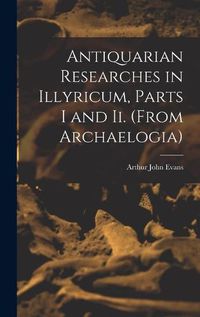 Cover image for Antiquarian Researches in Illyricum, Parts I and Ii. (From Archaelogia)