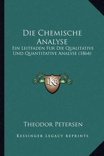 Cover image for Die Chemische Analyse: Ein Leitfaden Fur Die Qualitative Und Quantitative Analyse (1864)