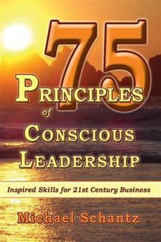 Cover image for 75 Principles of Conscious Leadership: Inspired Skills for 21st Century Business