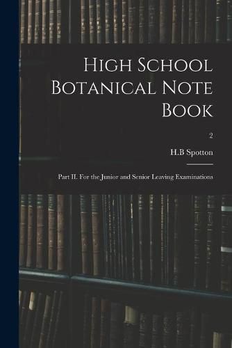 Cover image for High School Botanical Note Book: Part II. For the Junior and Senior Leaving Examinations; 2