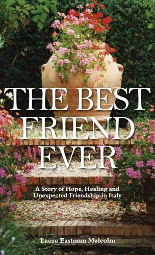 Cover image for The Best Friend Ever: Hope, Healing and Unexpected Friendship in Italy