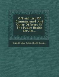 Cover image for Official List of Commissioned and Other Officers of the Public Health Service...