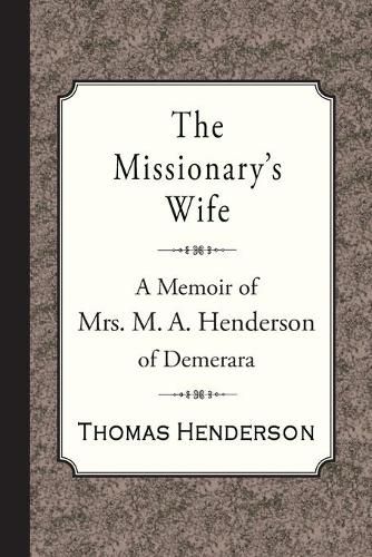 Cover image for The Missionary's Wife: A Memoir of Mrs. M. A. Henderson of Demerara