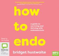 Cover image for How to Endo: A guide to surviving and thriving with endometriosis