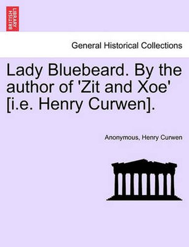 Cover image for Lady Bluebeard. by the Author of 'Zit and Xoe' [I.E. Henry Curwen].