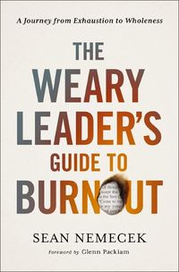 Cover image for The Weary Leader's Guide to Burnout: A Journey from Exhaustion to Wholeness