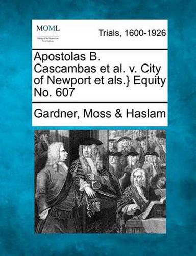 Cover image for Apostolas B. Cascambas et al. V. City of Newport Et ALS.} Equity No. 607