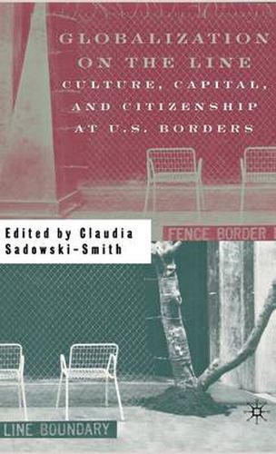 Cover image for Globalization on the Line: Culture, Capital, and Citizenship at U.S. Borders