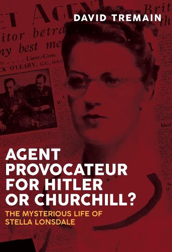 Cover image for Agent Provocateur for Hitler or Churchill?: The Mysterious Life of Stella Lonsdale