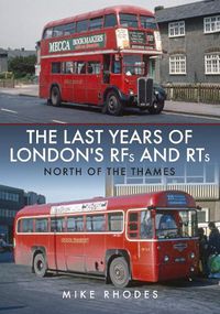 Cover image for The Last Years of London's RFs and RTs: North of the Thames