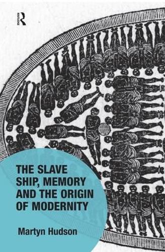 Cover image for The Slave Ship, Memory and the Origin of Modernity