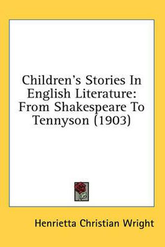 Cover image for Children's Stories in English Literature: From Shakespeare to Tennyson (1903)