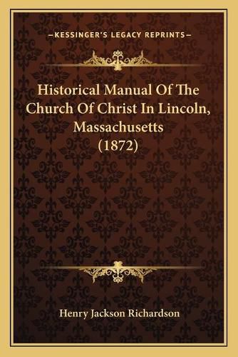 Cover image for Historical Manual of the Church of Christ in Lincoln, Massachusetts (1872)