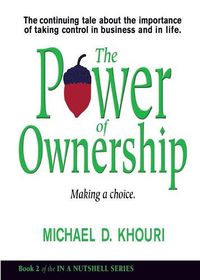 Cover image for The Power of Ownership: Making a Choice: The continuing tale about the importance of taking ownership in business and in life.