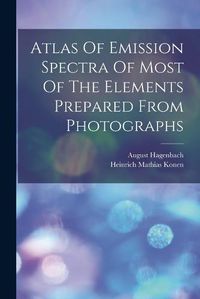 Cover image for Atlas Of Emission Spectra Of Most Of The Elements Prepared From Photographs