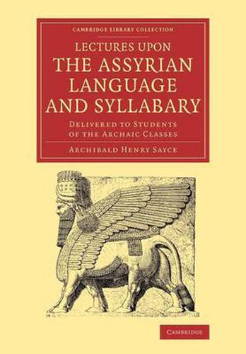 Cover image for Lectures upon the Assyrian Language and Syllabary: Delivered to Students of the Archaic Classes