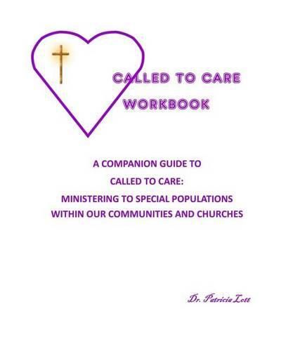 Cover image for Called to Care Workbook: A Companion Guide to Called to Care: Ministering to Special Populations Within our Communities and Churches