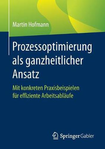 Cover image for Prozessoptimierung ALS Ganzheitlicher Ansatz: Mit Konkreten Praxisbeispielen Fur Effiziente Arbeitsablaufe