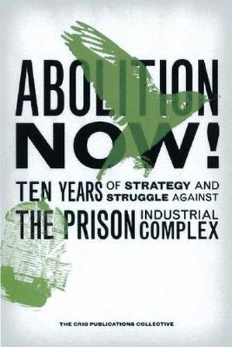 Cover image for Abolition Now!: Ten Years of Strategy & Struggle Against the Prison Industrial Complex