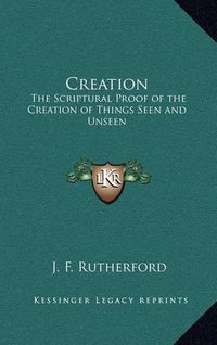 Cover image for Creation: The Scriptural Proof of the Creation of Things Seen and Unseen