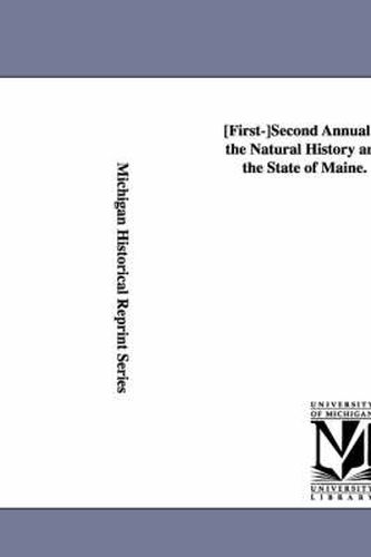 Cover image for First-Second Annual Report Upon the Natural History and Geolog y of the State of Maine. 1861-1862.