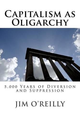 Cover image for Capitalism as Oligarchy: 5,000 years of diversion and suppression
