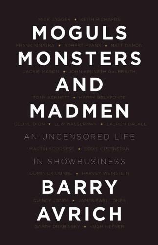 Moguls, Monsters, And Madmen: An Uncensored Life in Show Business