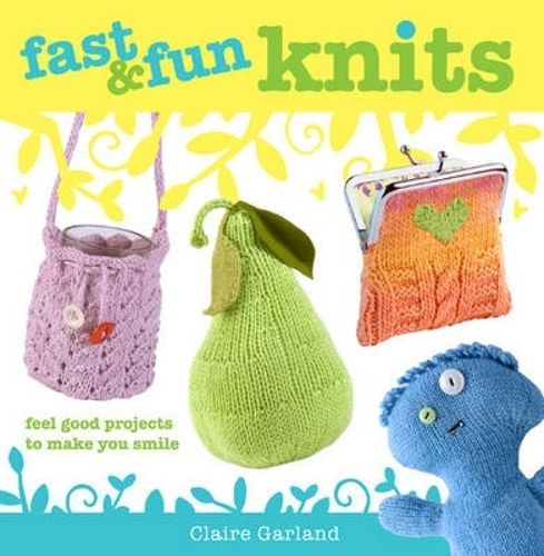 Fast & Fun Knits: Fast Track Your Way to Happy with Fun Projects for All!