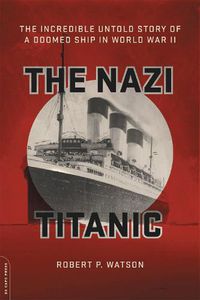 Cover image for The Nazi Titanic: The Incredible Untold Story of a Doomed Ship in World War II