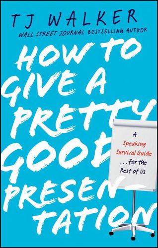 Cover image for How to Give a Pretty Good Presentation: A Speaking Survival Guide for the Rest of Us