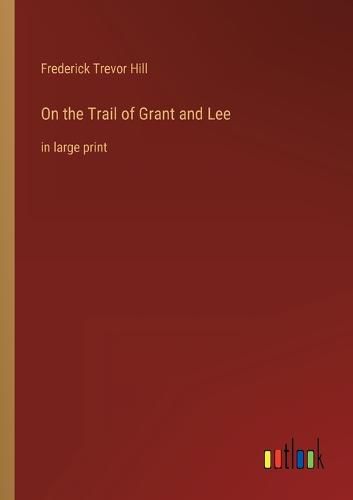 Cover image for On the Trail of Grant and Lee