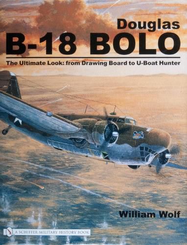 Cover image for Douglas B-18 Bolo: The Ultimate Look: from Drawing Board to U-Boat Hunter