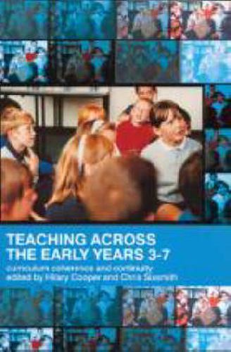 Cover image for Teaching Across the Early Years 3-7: Curriculum Coherence and Continuity