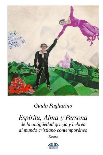 Cover image for Espiritu, alma y persona. De la antiguedad griega y hebrea al mundo cristiano contemporaneo: Ensayo