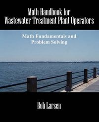 Cover image for Math Handbook for Wastewater Treatment Plant Operators: Math Fundamentals and Problem Solving